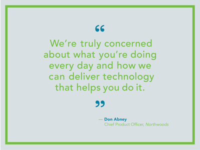 We're truly concerned about what you're doing every day and how we can delivery technology that helps you do it