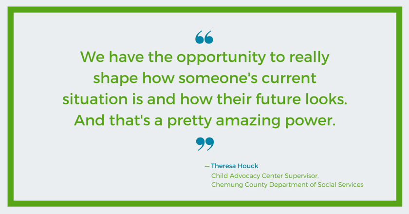 We have the opportunity to shape someone's future - Theresa Houck, Chemung County DSS