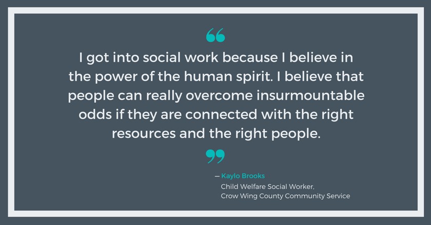I believe in the power of the human spirit - Kaylo Brooks, Crow Wing County Community Services