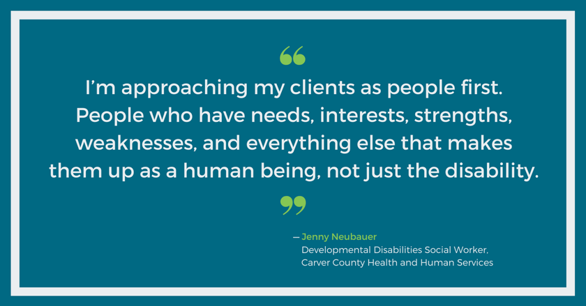 I'm approaching my clients as people first - Jenny Neubauer, Carver County HHS