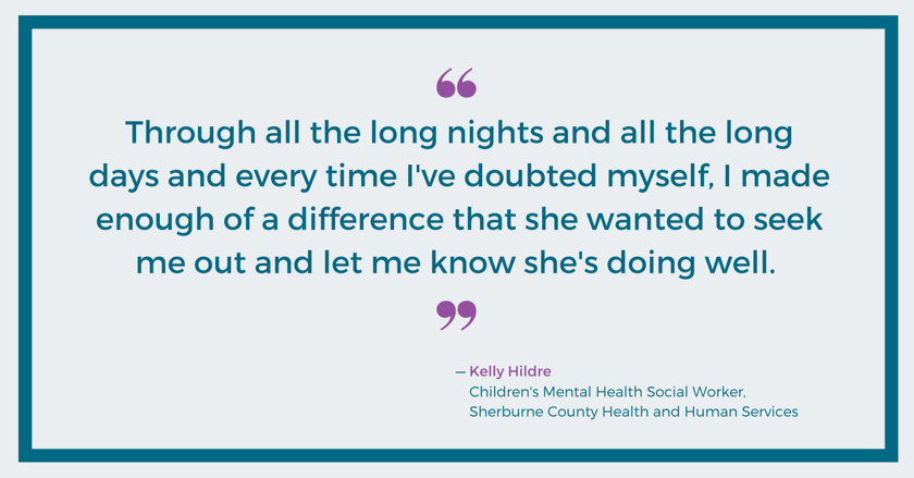 I made enough of a difference that she wanted to let me know she's doing well - Kelly Hildre, Sherburne County HHS