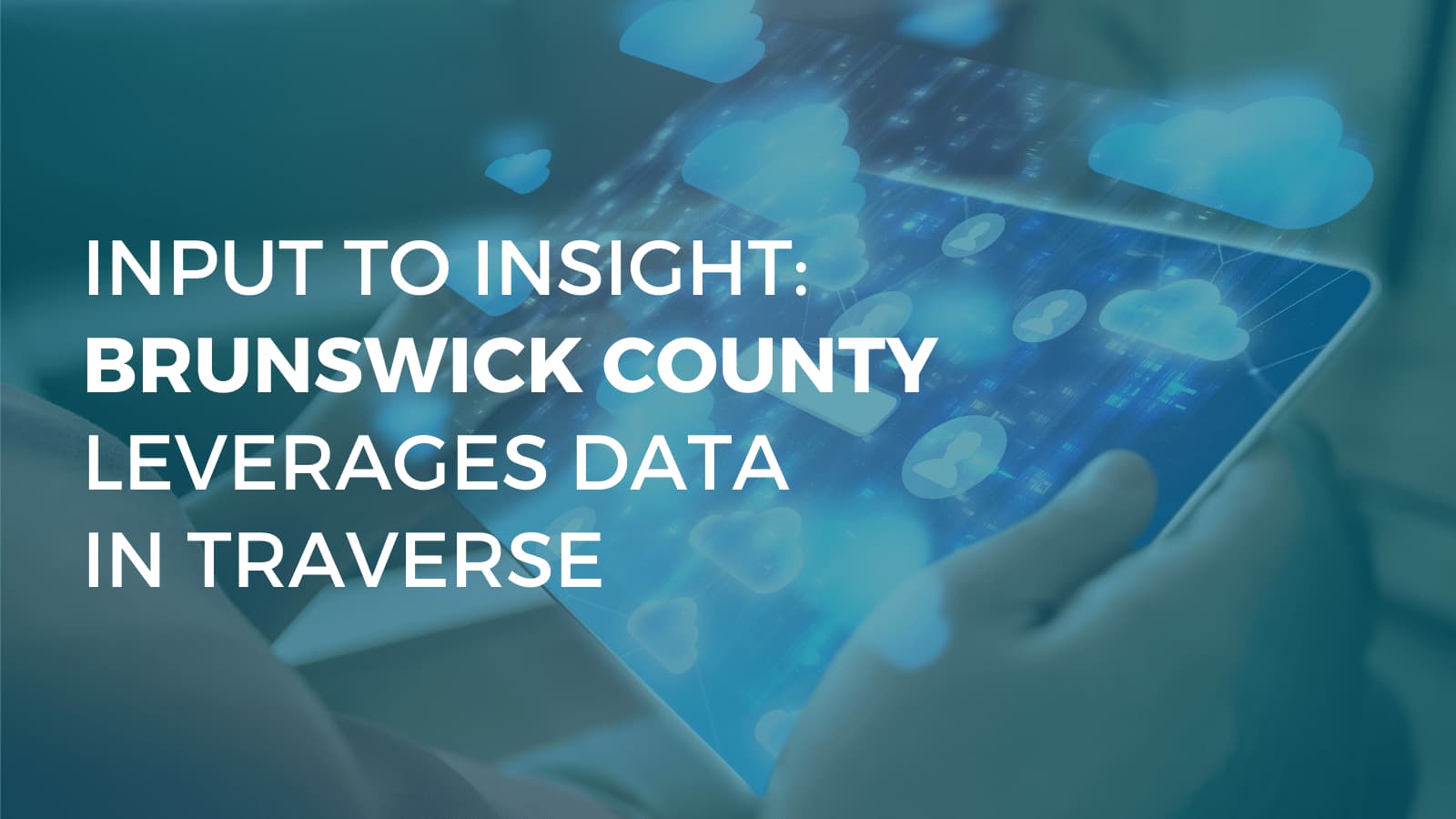 From Input to Insight: How Brunswick County Leverages Data in Traverse